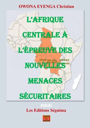 L’Afrique Centrale à l’épreuve des nouvelles menaces sécuritaires : Cas du Cameroun, du Tchad, de la RCA et de La RDC